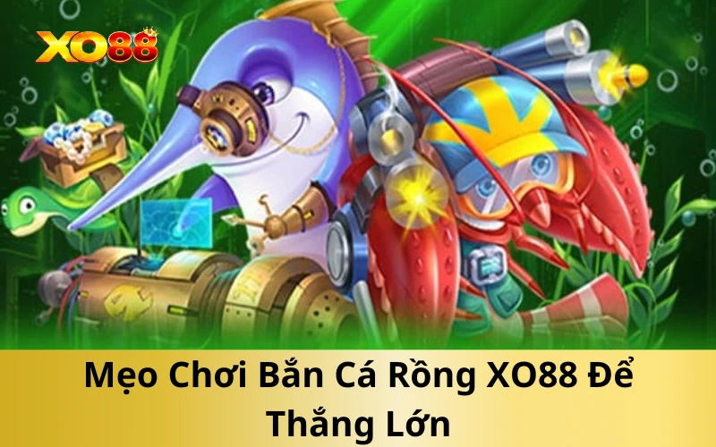 Mẹo Chơi Bắn Cá Rồng XO88 Để Thắng Lớn