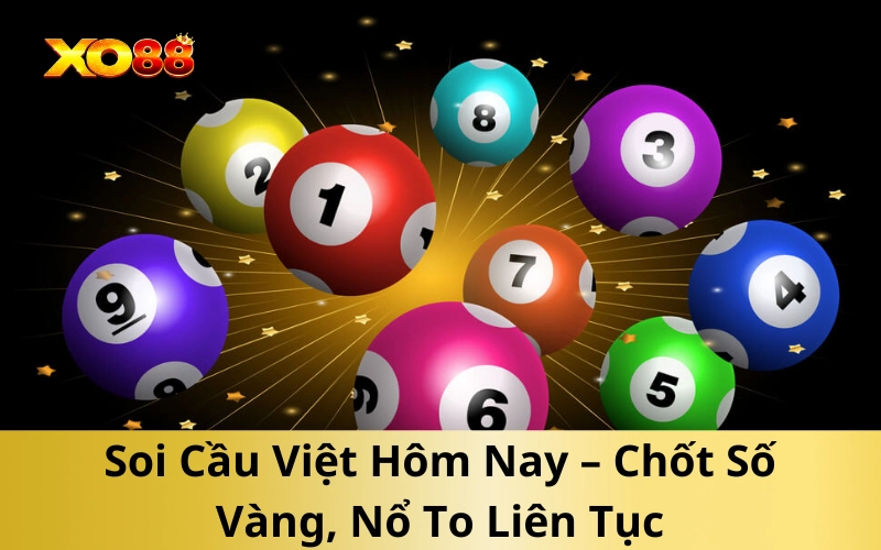 Soi Cầu Việt Hôm Nay – Chốt Số Vàng, Nổ To Liên Tục